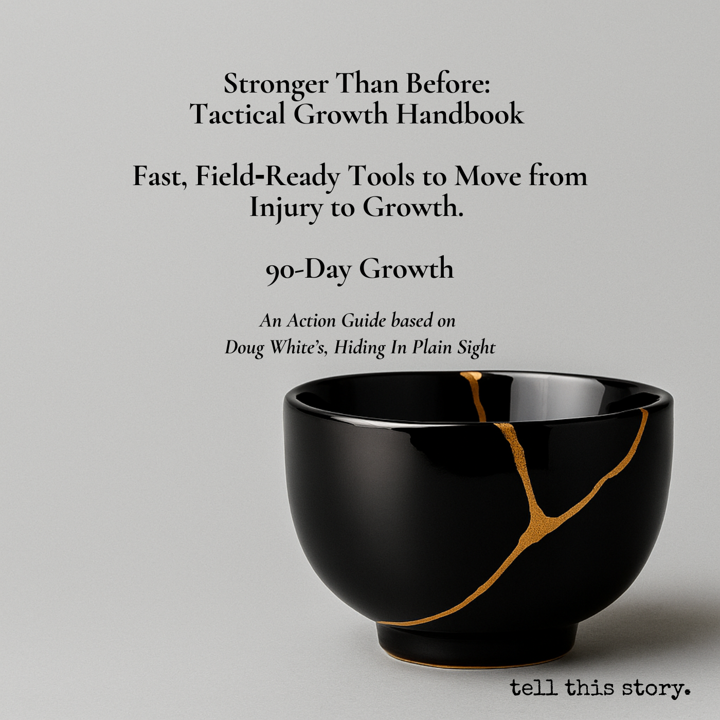 Stronger Than Before: Tactical Growth Handbook Fast, Field‑Ready Tools to Move from Injury to Growth. 90-Day Growth